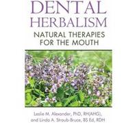 Dental Herbalism by StraubBruce & Linda A. & BS Ed & RDH Leslie M Alexander, Rh Ahg Ph D , Linda A Straub - Bruce, Rdh Bs Ed (Auteur)