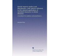 Dental materia medica and therapeutics, with special reference to the rational application of remedial measures to dental diseases: A textbook for students and practitioners,