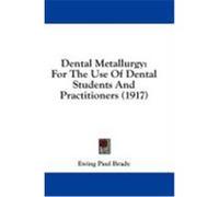 Dental Metallurgy: For the Use of Dental Students and Practitioners (1917) Brady, Ewing Paul (Auteur)
