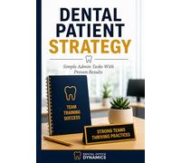 Dental Patient Strategy : Simple Admin Tasks with Proven Results