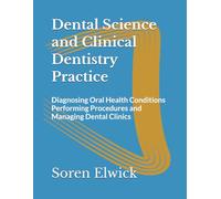 Dental Science and Clinical Dentistry Practice: Diagnosing Oral Health Conditions Performing Procedures and Managing Dental Clinics