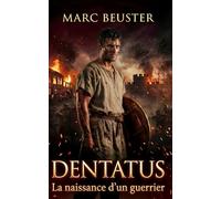 Dentatus - La naissance d’un guerrier: Roman d’aventure historique romain - Batailles épiques, intrigues et héroïsme dans la Rome antique