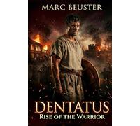 Dentatus: Rise of a Warrior: Ancient Rome Adventure - Epic Battles, Intrigue, and Heroism in the Roman Empire
