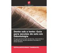 Dente sob a lente: Guia para secções do solo em Odontologia: Um guia pormenorizado de técnicas, instrumentos e significado das secções dentárias trituradas no estudo dentário