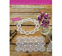 Dentelle aux fuseaux : Techniques de base: 85 modèles et des techniques pas à pas avec 114 schémas et 85 diagrammes