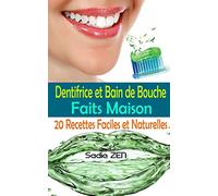 Dentifrice et bain de bouche faits maison: 20 recettes faciles et naturelles ; Dentifrice fait maison et de bain de bouche naturel (Fabriquer ses produits d'entretien)