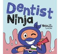 Dentist Ninja: A Ninja Life Hacks Rhyming Story About Brushing, Flossing, and Facing the Dentist