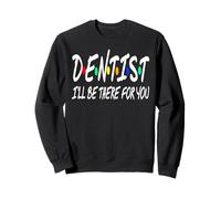 Dentiste Je Serai Là pour Toi Clin D’Oeil Télé Sweatshirt