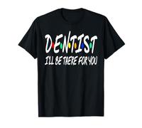Dentiste Je Serai Là pour Toi Clin D’Oeil Télé T-Shirt