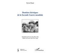 Dentistes héroïques de la Seconde Guerre mondiale - Xavier Riaud - L'harmattan - broché - Livre