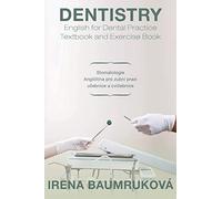 Dentistry English for Dental Practice Textbook and Exercise Book: Stomatologie Angliètina Pro Zubní Praxi Ucebnice A Cvicebnice