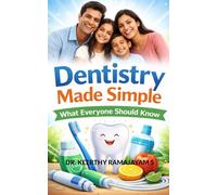 DENTISTRY MADE SIMPLE: WHAT EVERYONE SHOULD KNOW