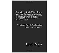 Dentists, Social Workers, Skilled Trades, Lawyers, Nurses, Psychologists, And Writers: Short And Simple Explanation Series - 7 Books In 1