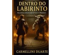 Dentro do Labirinto Uma releitura crítica do mito de Teseu e o Minotauro