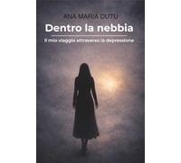 Dentro la nebbia: Il mio viaggio attraverso la depressione