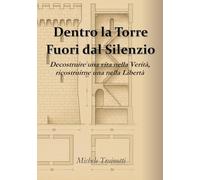 Dentro la Torre, Fuori dal Silenzio: Decostruire una vita nella Verità, ricostruirne una nella Libertà