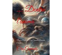 .... Dentro l'anima: Poesie d'Amore di Ciro Caminiti e Annarita Cavuto