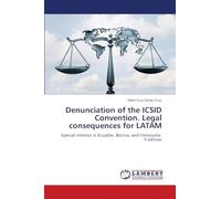 Denunciation of the ICSID Convention. Legal consequences for LATAM: Special interest in Ecuador, Bolivia, and Venezuela II edition
