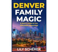 Denver Family Magic: A Mom’s Guide to Fun, Affordable Adventures