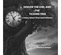 DENVER THE OWL AND THE TICKING TREE: A Story About Time And Patience