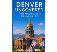 Denver Uncovered: Your Pocket Guide to the Mile-High City