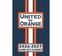 Denver United in Orange Game Day Planner 2026-2027 Monthly Weekly Daily Planner with To-Do List, Notes, Goals, Calendars: Organize Your Time and Plan ... Season! Great Gift for the Ultimate Fan!
