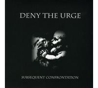 Deny the Urge - Subsequent Confrontation