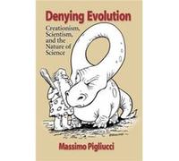 Denying Evolution Creation Scientism and the Nature of Science by Massimo Pigliucci Massimo Pigliucci (Auteur)