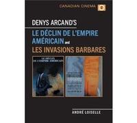 Denys Arcand's Le Declin de l'empire americain and Les Invasions barbares Andre Loiselle (Auteur)