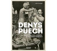 Denys puech Sculpteur de la grâce et du génie français - Laetitia Bex - Privat - broché - Biographie