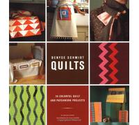 Denyse Schmidt Quilts: 30 Colorful Quilt and Patchwork Projects