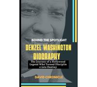 Denzel Washington: Behind the Spotlight: The Journey of a Hollywood Legend Who Turned Discipline into Destiny