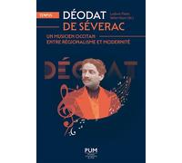 Déodat de Séverac, un musicien occitan entre régionalisme et modernité Un musicien occitan entre régionalisme et modernité - Ludovic Florin - Presses Universitaires Du Midi - broché - Etude