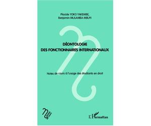 Déontologie des fonctionnaires internationaux Notes de cours à l'usage des étudiants en droit - Benjamin Mulamba Mbuyi - L'harmattan - broché - Etude