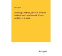 Déontologie Médicale, Devoirs Et Droits Des Médecins Vis-À-Vis De L'autorité, De Leurs Confrères Et Du Public