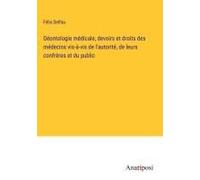 Déontologie Médicale, Devoirs Et Droits Des Médecins Vis-À-Vis De L'autorité, De Leurs Confrères Et Du Public