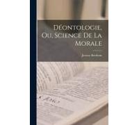 Déontologie, Ou, Science De La Morale
