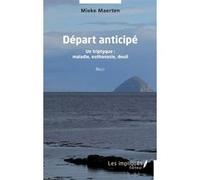 Départ anticipé: Un triptyque : maladie, euthanasie, deuil