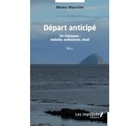 Départ anticipé: Un triptyque : maladie, euthanasie, deuil