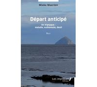 Départ anticipé Un triptyque : maladie, euthanasie, deuil - Maerten Mieke - Les Impliqués - broché - Essai