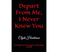 Depart From Me, I Never Knew You: A Prophetic Warning to a Sleeping World
