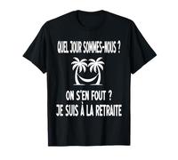 Départ Retraite Humour retraité Quel Jour Sommes-Nous T-Shirt