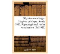 Département D'alger - Hygiène Publique - Année 1910 - Rapport Général Sur Les Vaccinations