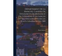 Département De La Manche. Cahiers De Doléances Du Bailliage De Cotentin (Coutances Et Secondaires) Pour Les Ètats Généraux De 1789; Volume 03