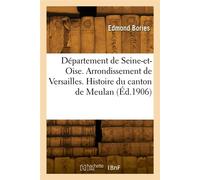 Département de Seine-et-Oise. Arrondissement de Versailles. Histoire du canton de Meulan - Edmond Bories - Hachette Bnf - broché - Livre
