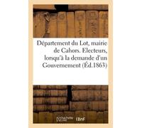 Département Du Lot, Mairie De Cahors. Electeurs, Lorsqu'à La Demande D'un Gouvernement