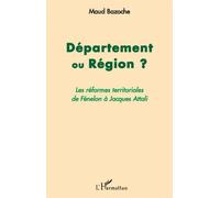 Département ou Région ? Les réformes territoriales de Fénelon à Jacques Attali - Maud Bazoche - L'harmattan - broché - Essai