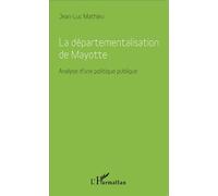La Départementalisation De Mayotte - Analyse D'une Politique Publique