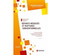 Départs négociés et ruptures conventionnelles: La rupture amiable. La rupture conventionnelle individuelle et collective. La transaction