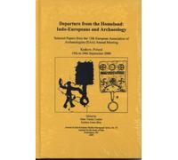 Departure from the Homeland: Indo-Europeans and Archaeology. Selected Papers from the 12th European Association of Archaeologists Annual Meeting, Krakow, Poland, 19th to 24th Septembers 2006 (Journal of Indo-European Monograph Series, 56)